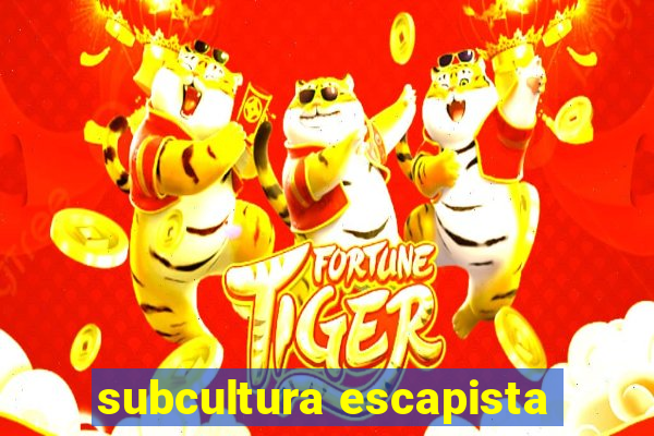 subcultura escapista